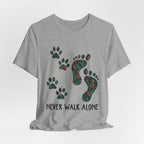Never Walk Alone T-Shirt | Pet Lover & Dog Mom Gift