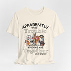 Apparently We're Trouble Together T-Shirt | Dog Owners Gift