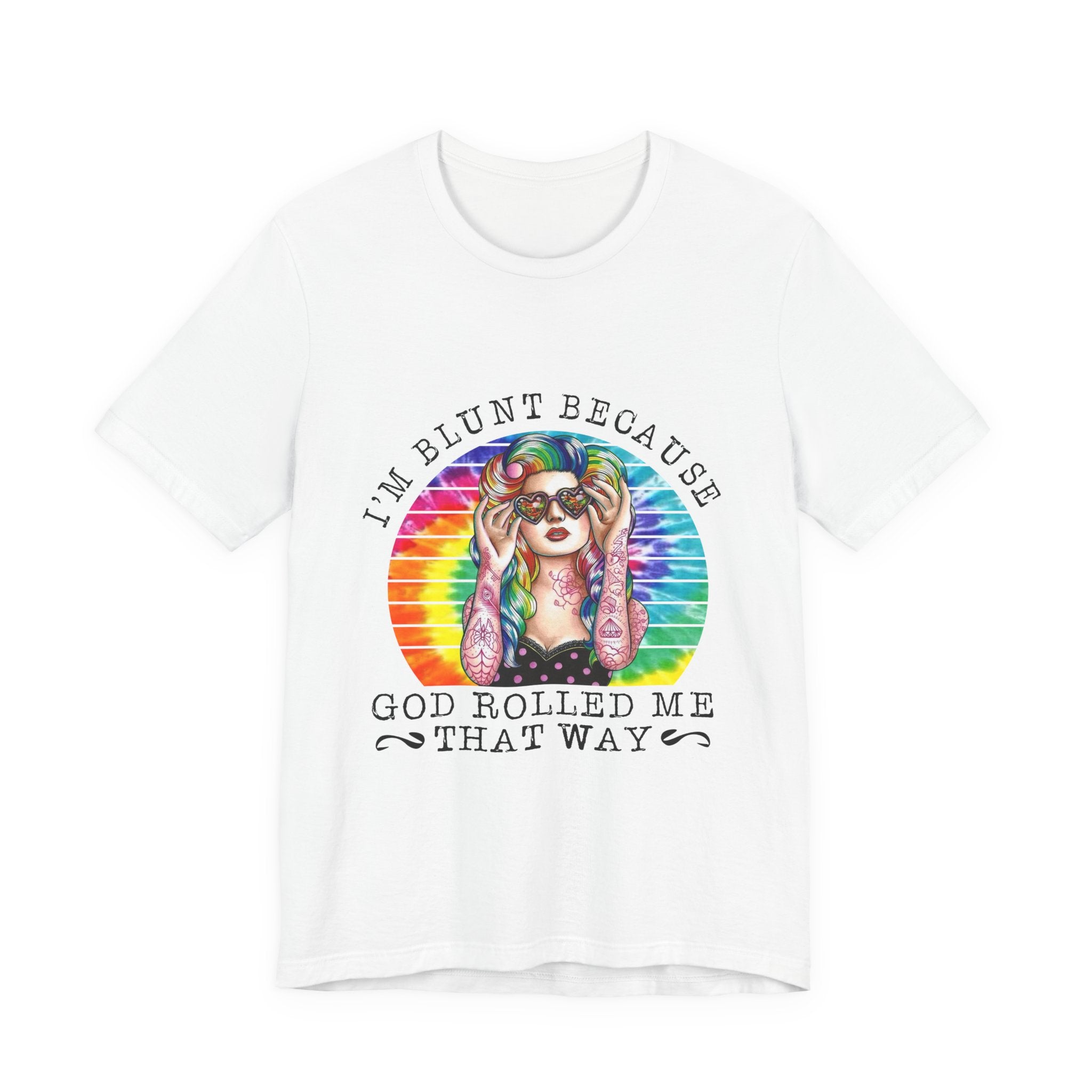 I'm Blunt Because God Rolled Me That Way T-Shirt | Free Spirit Gift