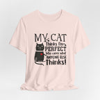 My Cat Thinks I'm Perfect T-Shirt | Funny Cat Lover Gift