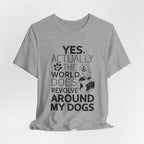 World Revolves Around My Dogs T-Shirt | Funny Dog Lover Gift