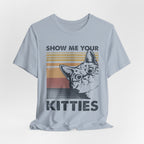Show Me Your Kitties T-Shirt | Cat Lover Funny Gift