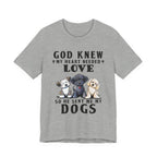 God Knew My Heart Needed Love Dogs T-Shirt | Dog Mom & Dad Gift