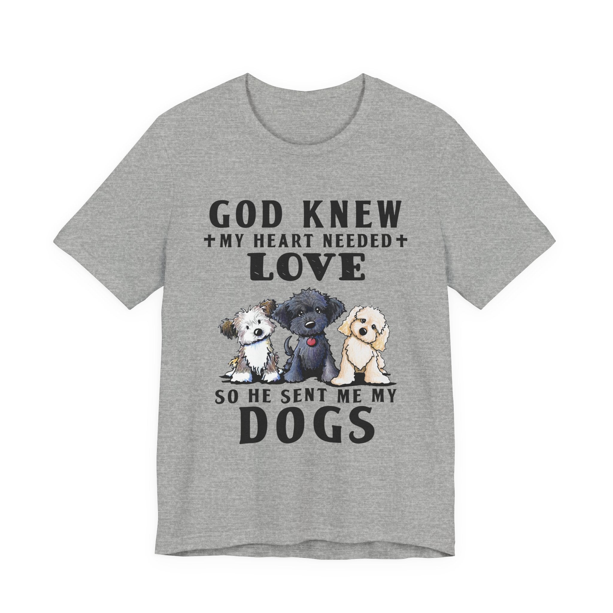 God Knew My Heart Needed Love Dogs T-Shirt | Dog Mom & Dad Gift