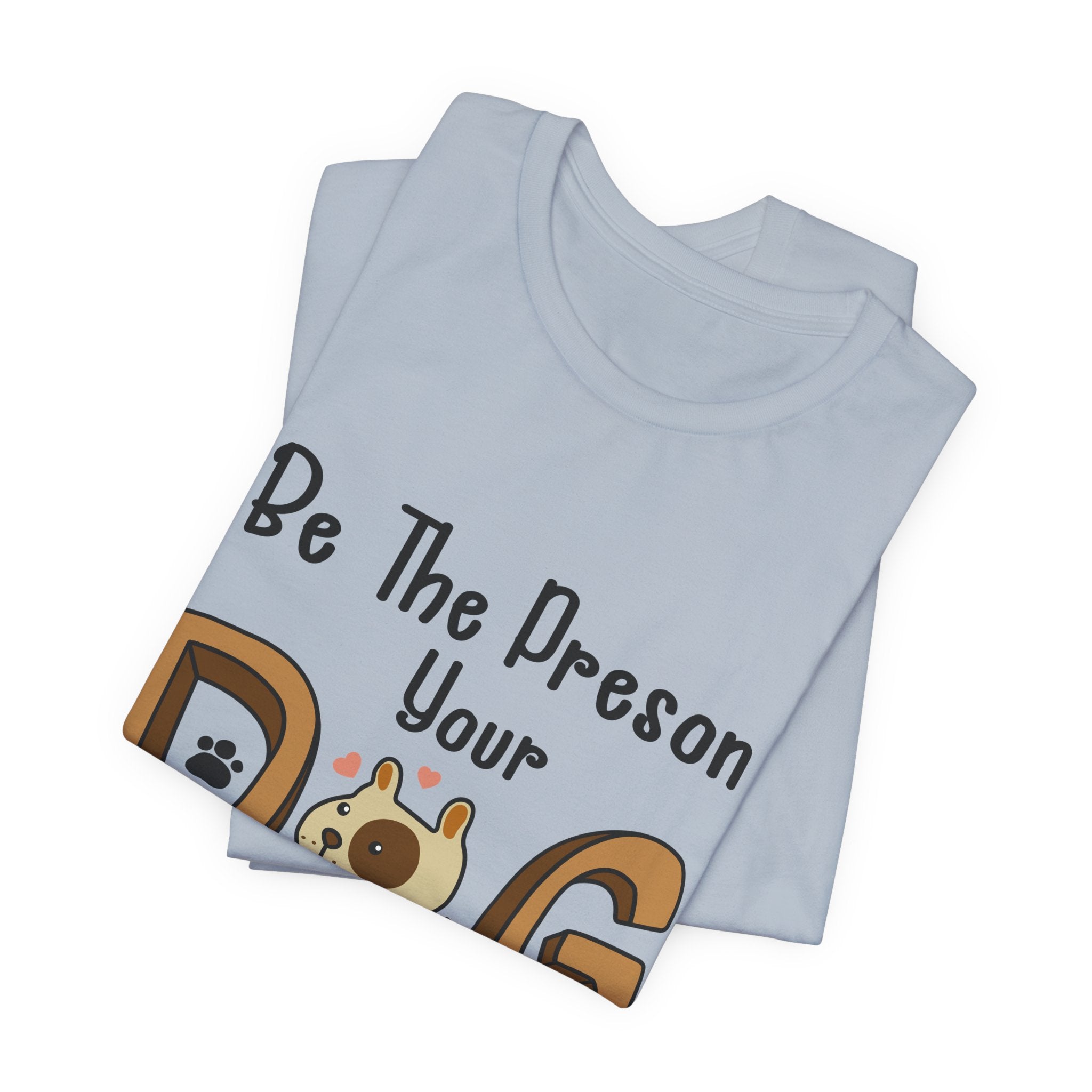 Be The Person Your Dog Thinks You Are T-Shirt | Dog Lover Gift