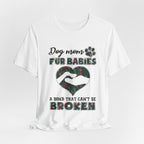 Dog Mom Fur Babies T-Shirt | Unbreakable Bond Dog Mom Gift