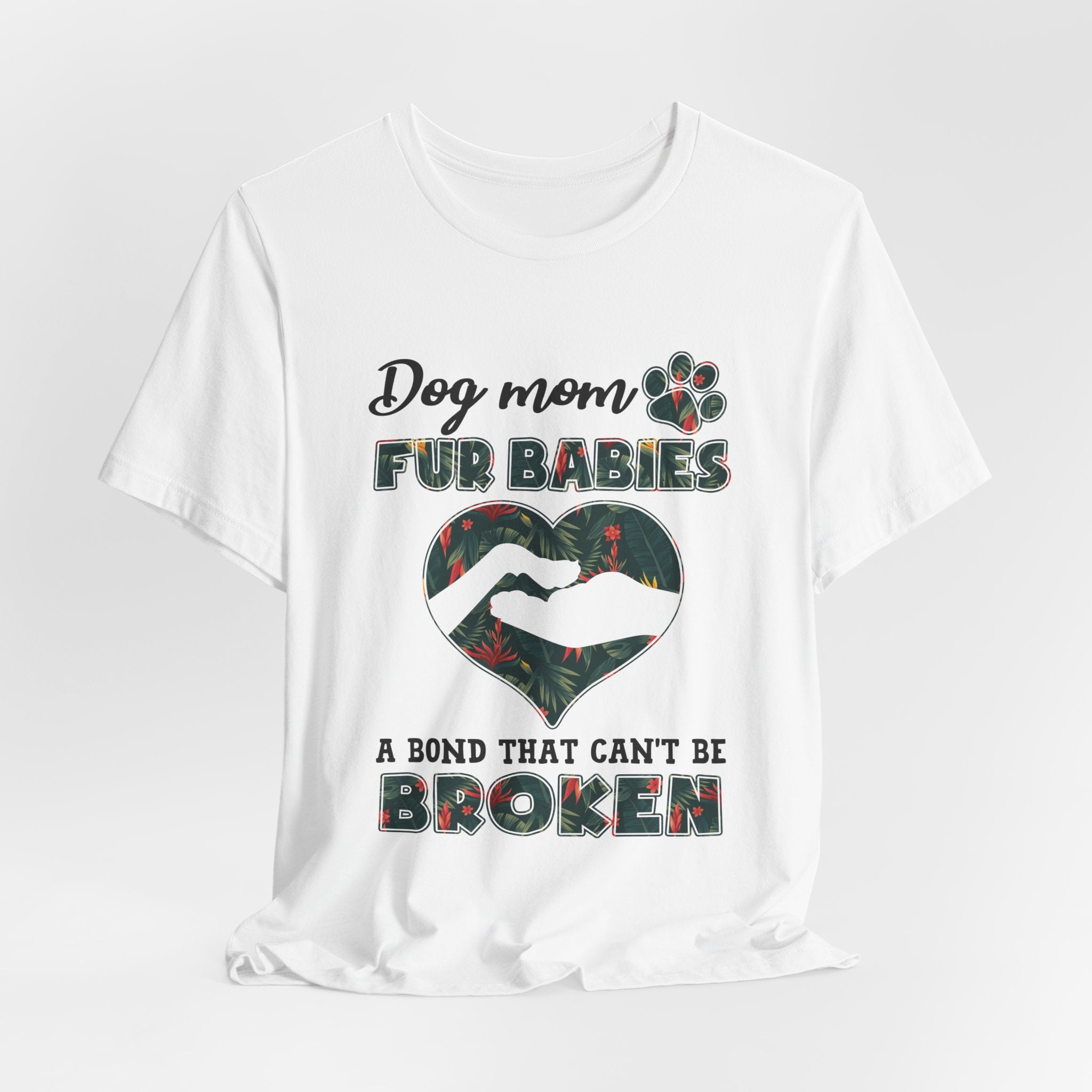 Dog Mom Fur Babies T-Shirt | Unbreakable Bond Dog Mom Gift