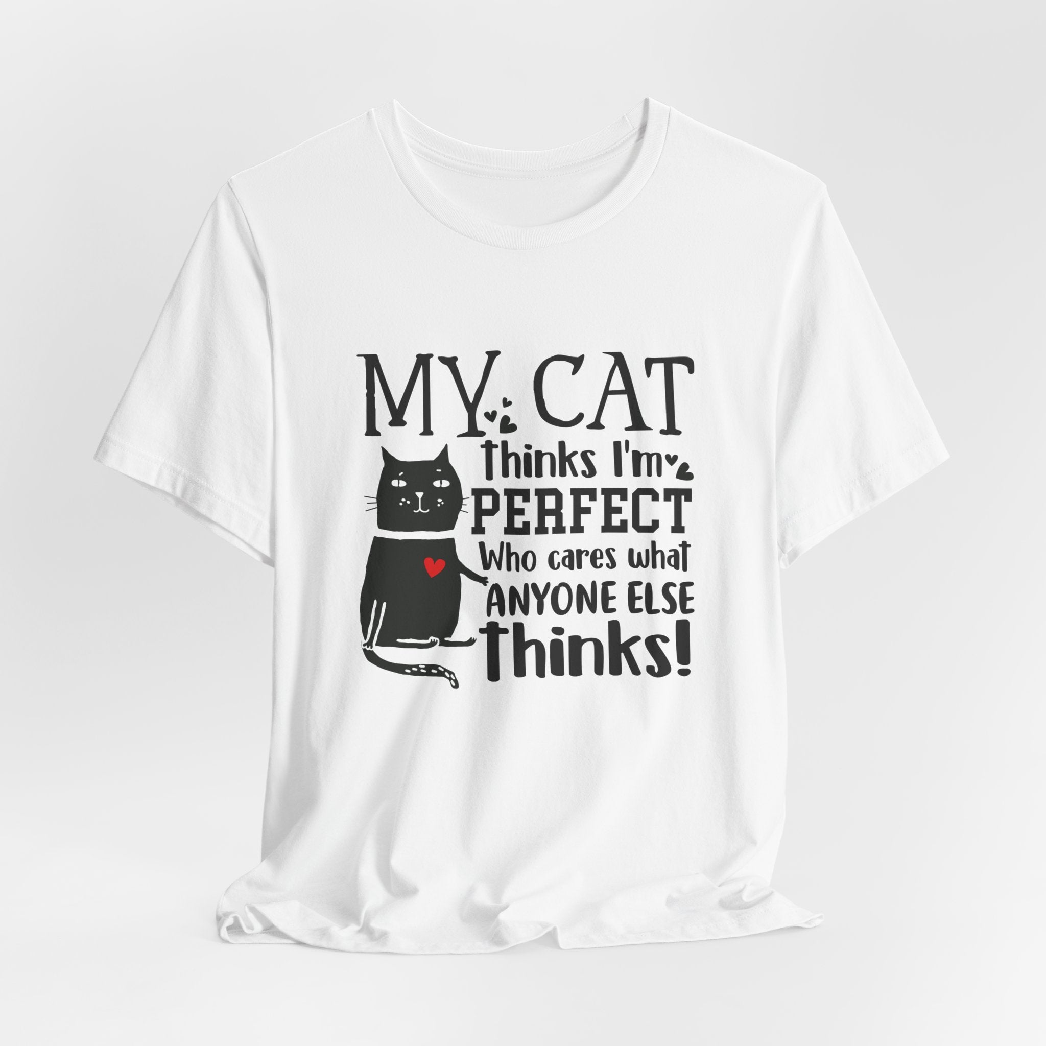 My Cat Thinks I'm Perfect T-Shirt | Funny Cat Lover Gift