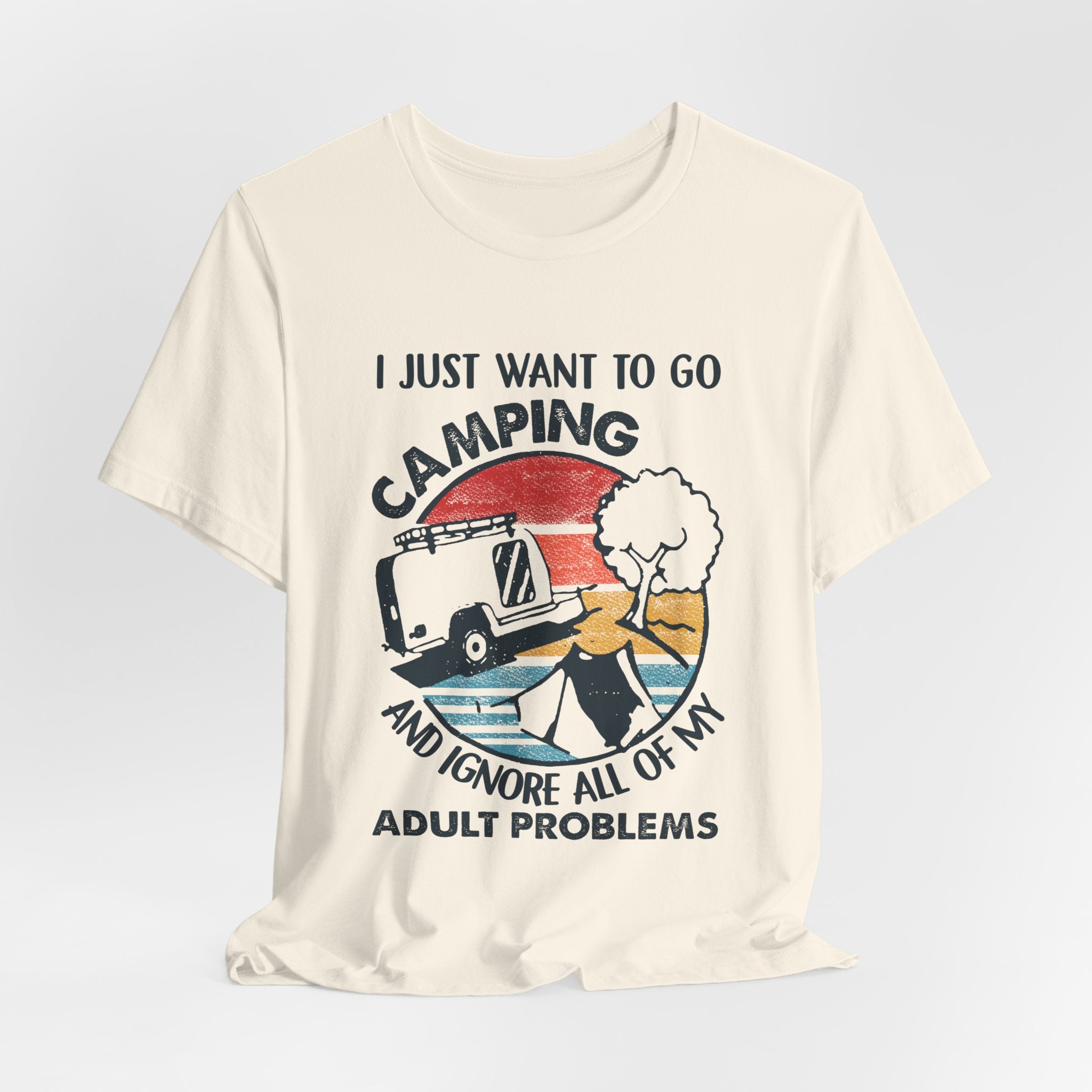 I Just Want To Go Camping T-Shirt | Adult Problems Escape Gift