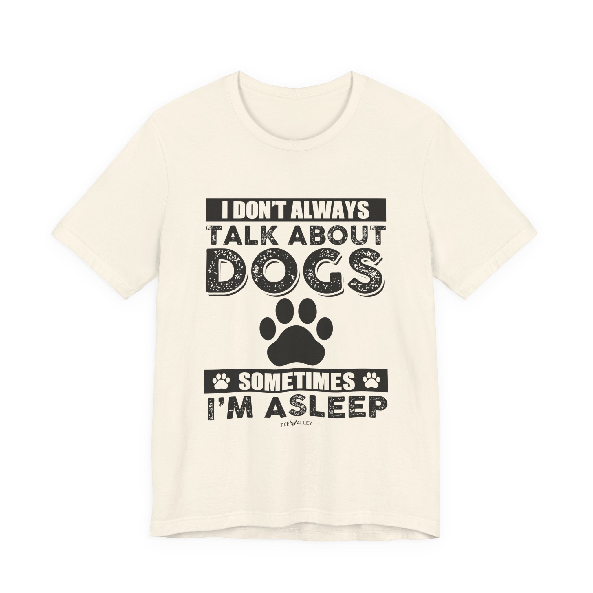 I Don't Always Talk About Dogs T-Shirt | Funny Dog Lover Gift