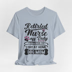 Retired Nurse Off Duty Promoted To Stay At Home Dog Mom T-Shirt | Dog Mom Gift