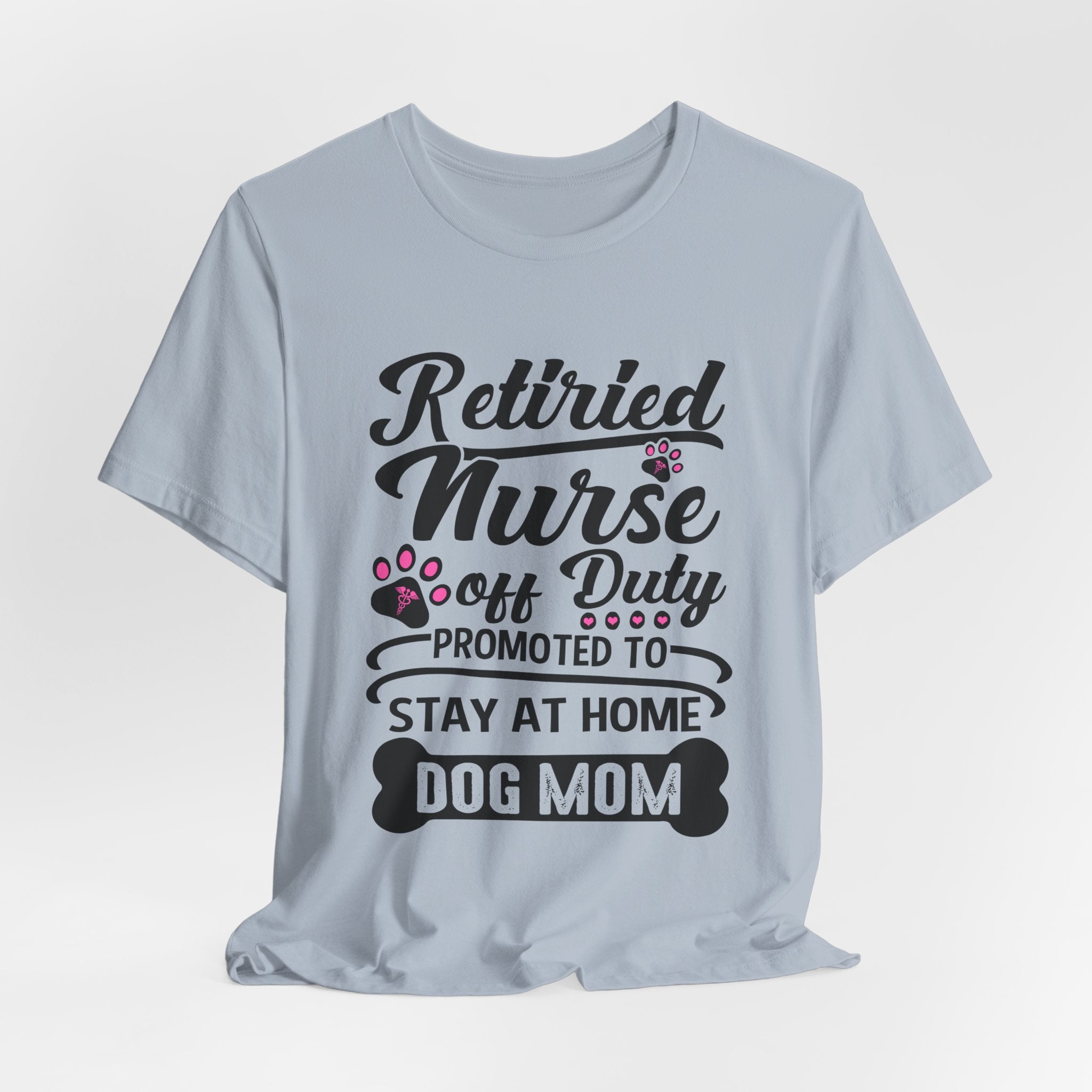 Retired Nurse Off Duty Promoted To Stay At Home Dog Mom T-Shirt | Dog Mom Gift