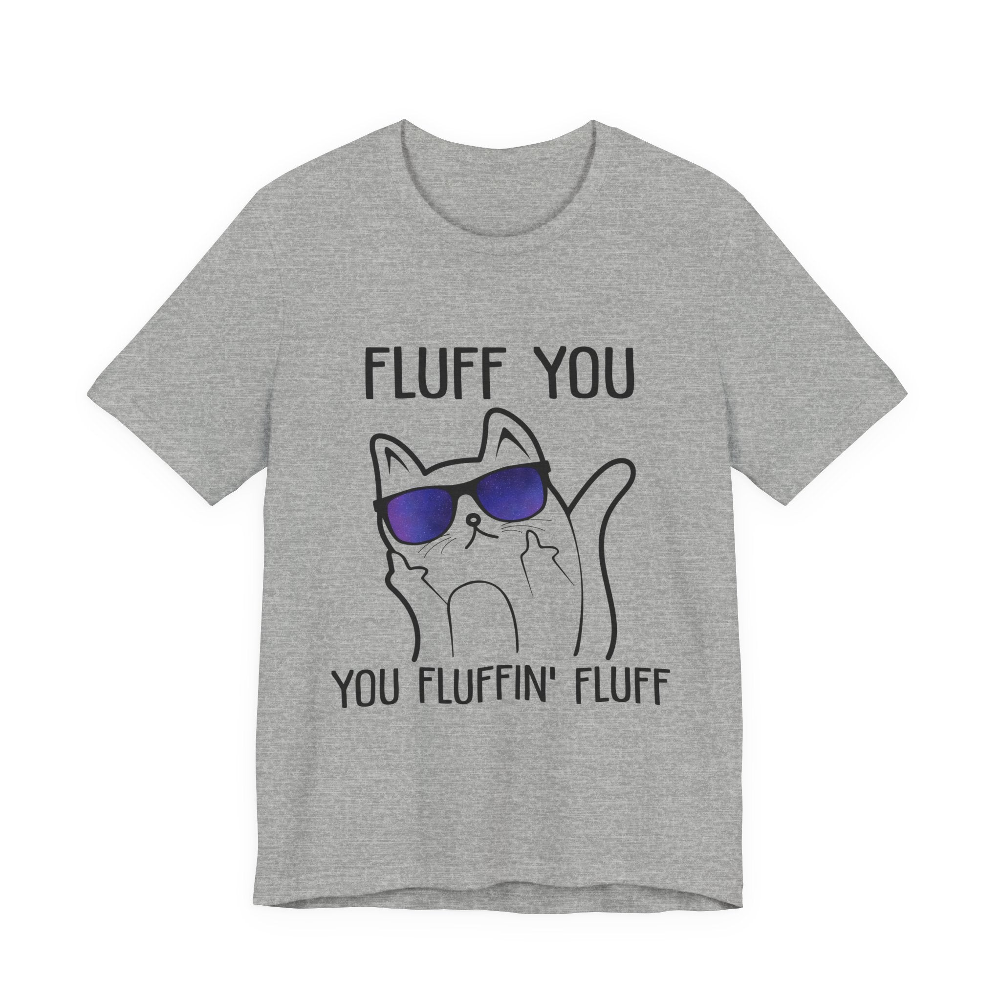 Fluff You Fluffin' Fluff T-Shirt | Sarcastic Cat Lover Gift