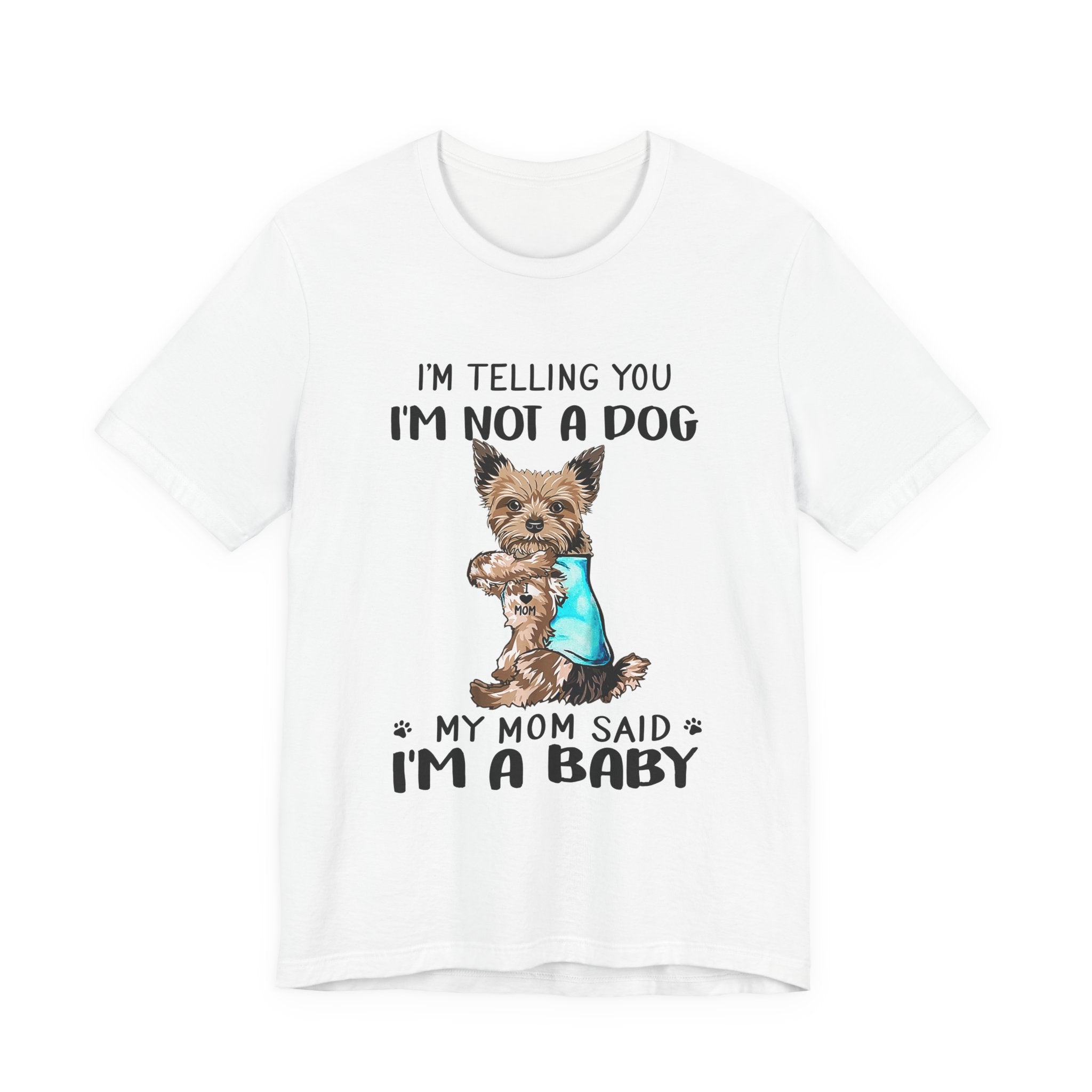 I'm Not A Dog I'm A Baby Yorkie T-Shirt | Funny Dog Mom Gift