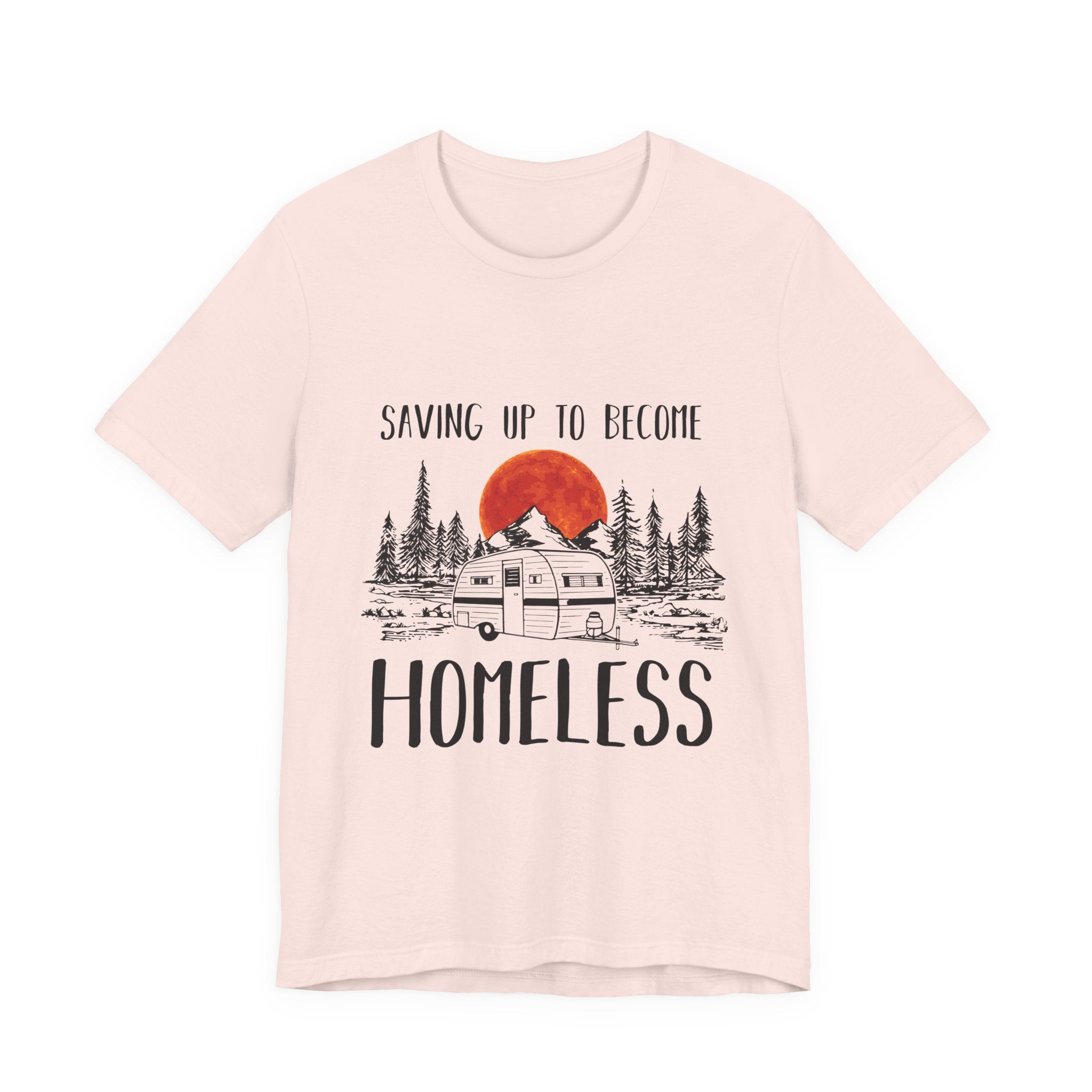 Saving Up To Become Homeless T-Shirt | RV Camper Gift