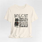 My Cat Thinks I'm Perfect T-Shirt | Funny Cat Lover Gift