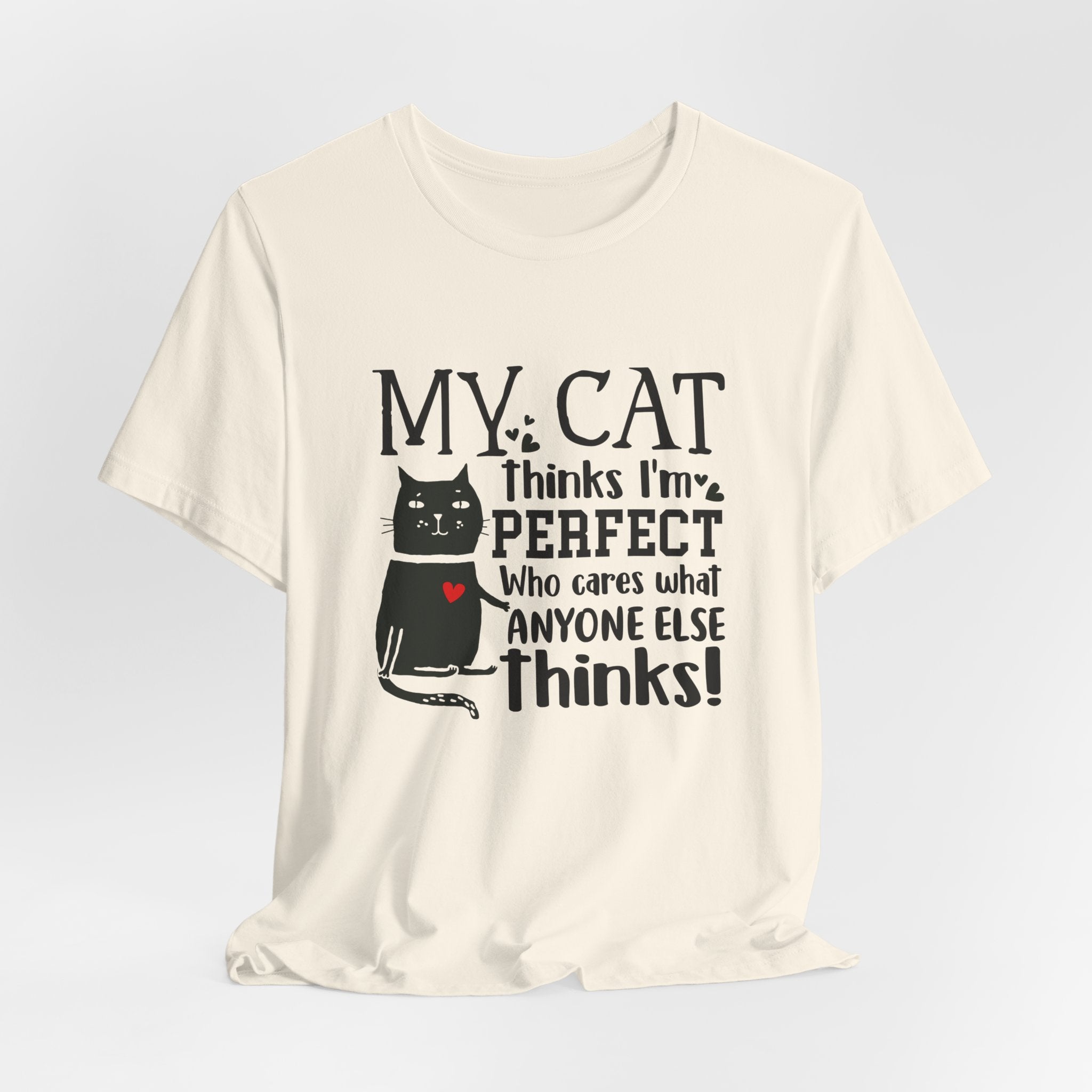 My Cat Thinks I'm Perfect T-Shirt | Funny Cat Lover Gift