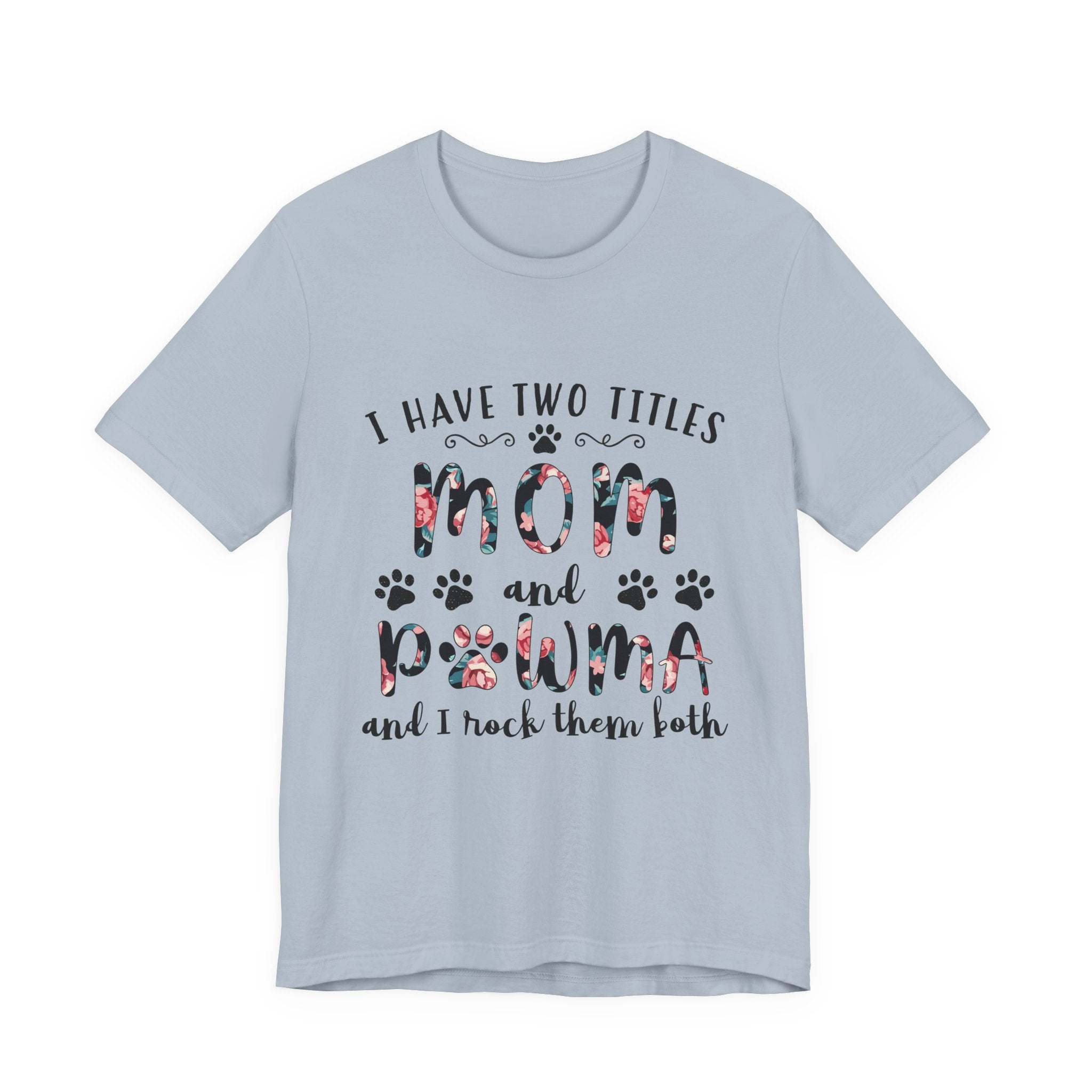I Have Two Titles Mom and Pawma T-Shirt | Dog Mom Gift