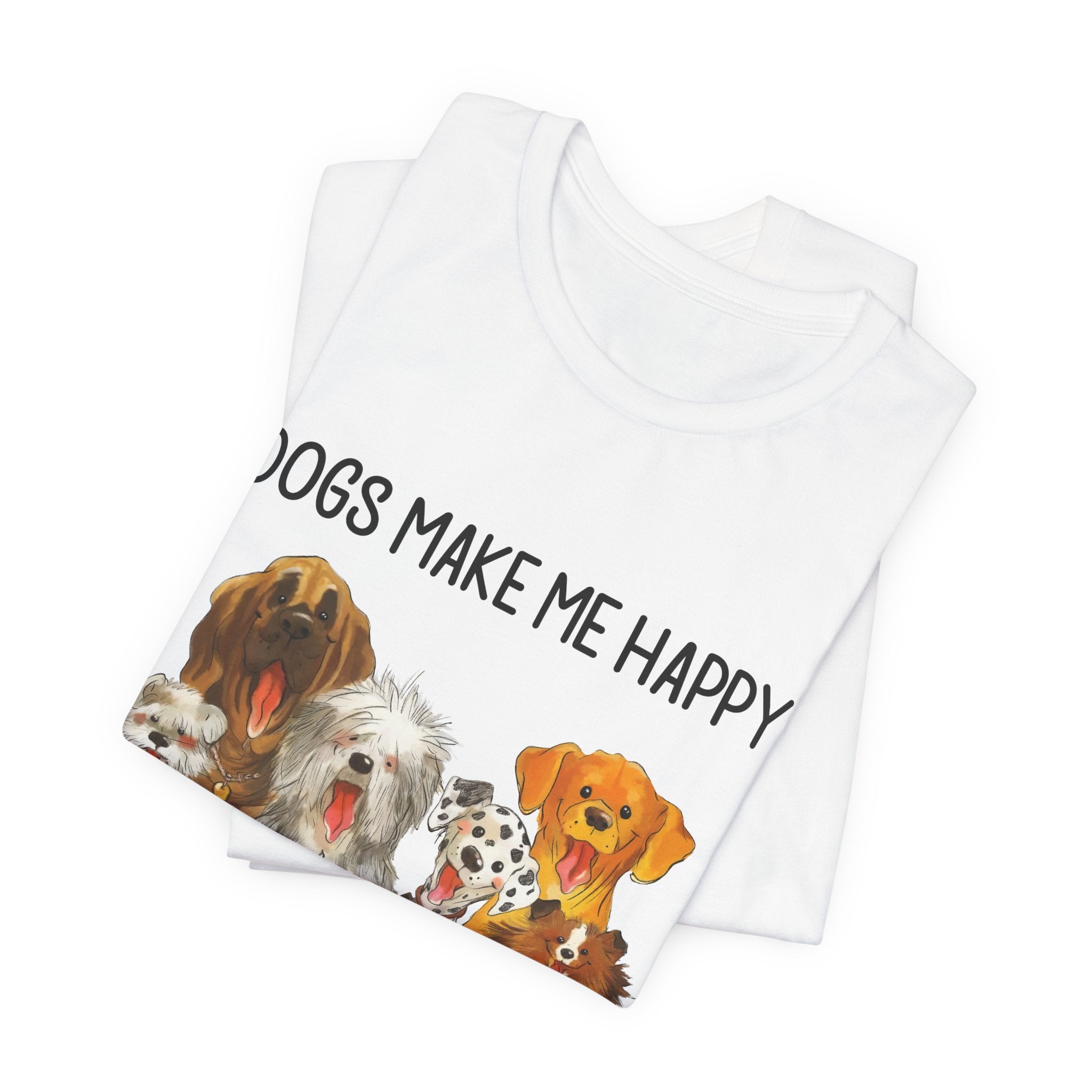 Dogs Make Me Happy T-Shirt | Funny Dog Lover Gift