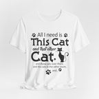 All I Need Is This Cat T-Shirt | Crazy Cat Lover Gift