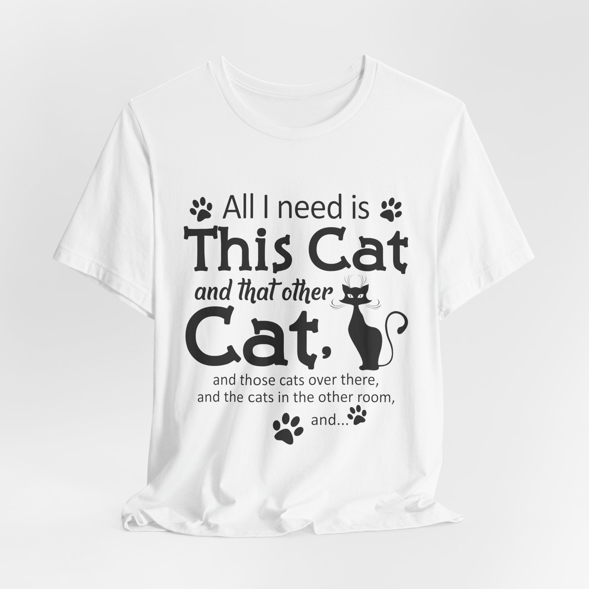 All I Need Is This Cat T-Shirt | Crazy Cat Lover Gift