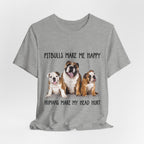 Pitbulls Make Me Happy T-Shirt | Funny Dog Lover & Bully Breed Gift