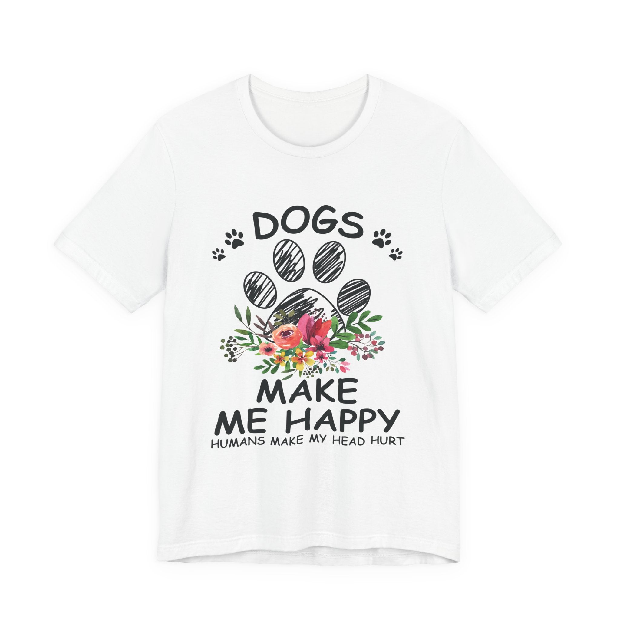 Dogs Make Me Happy Humans Make My Head Hurt T-Shirt | Dog Lover Gift