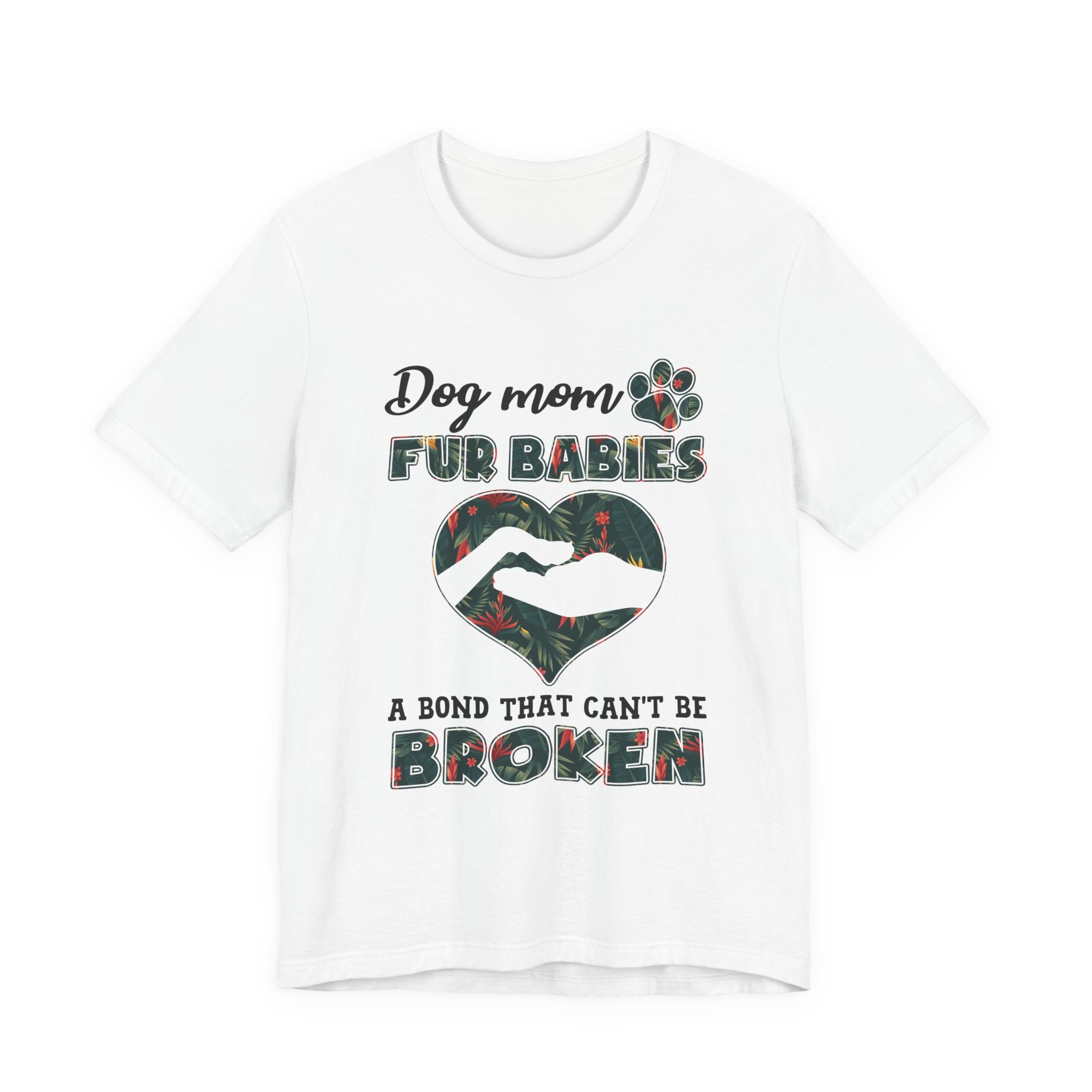 Dog Mom Fur Babies T-Shirt | Unbreakable Bond Dog Mom Gift