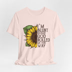 I'm Blunt Because God Rolled Me That Way T-Shirt | Free Spirit Gift