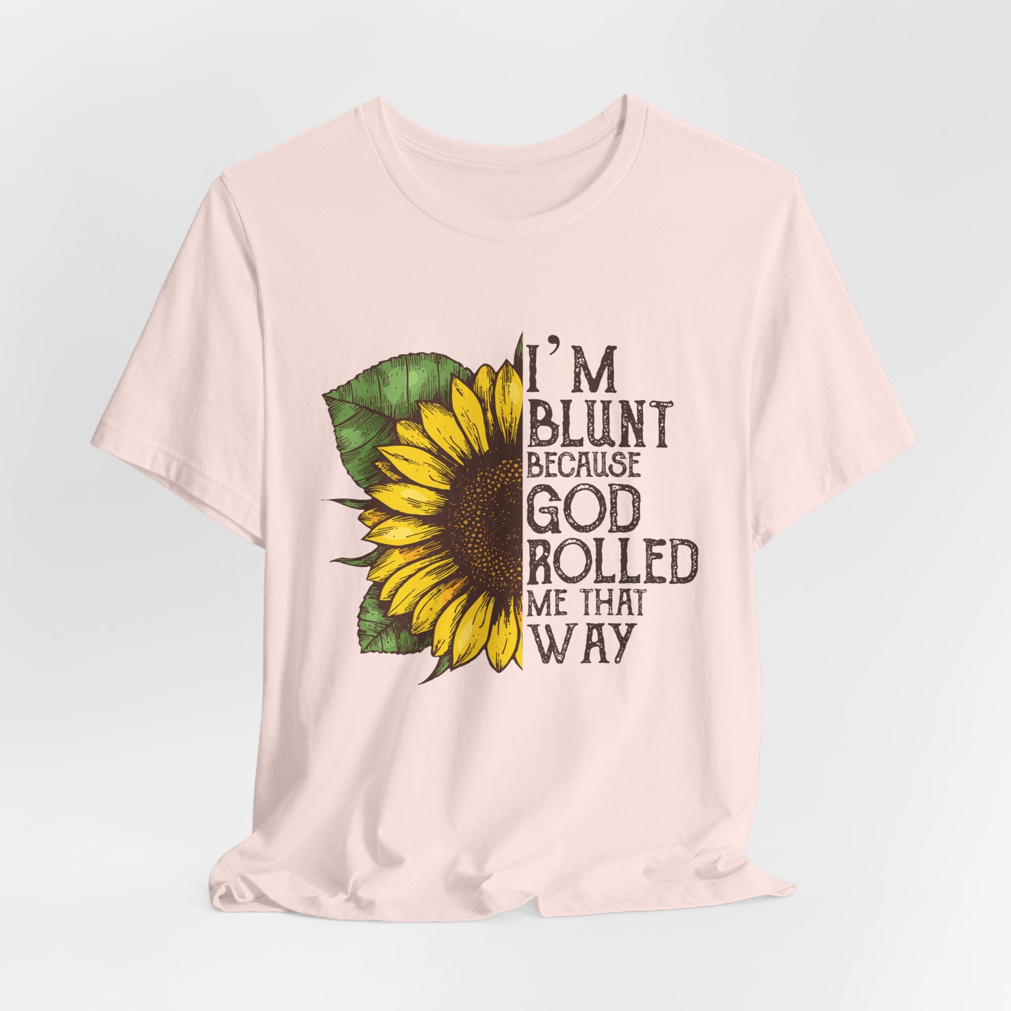 I'm Blunt Because God Rolled Me That Way T-Shirt | Free Spirit Gift