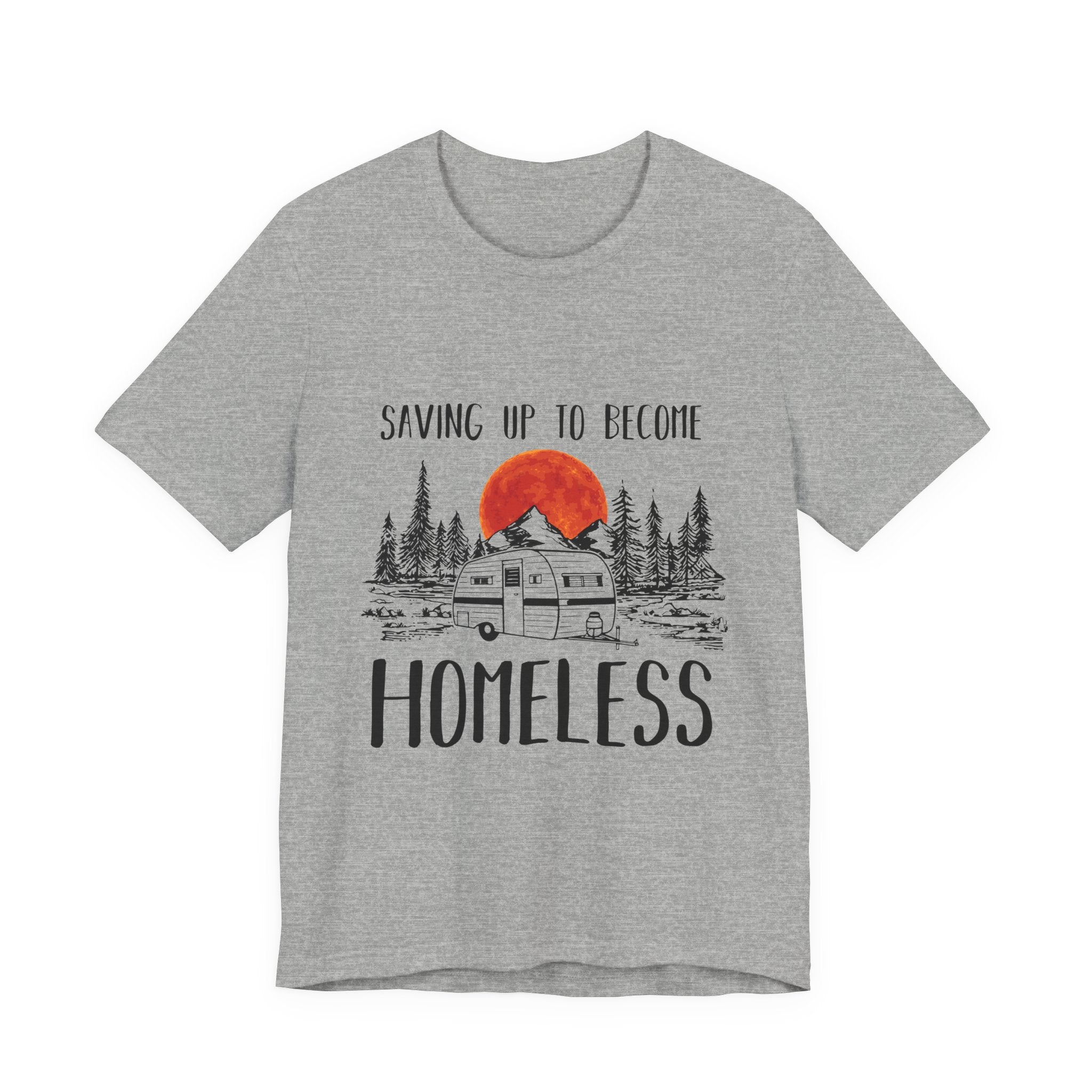 Saving Up To Become Homeless T-Shirt | RV Camper Gift