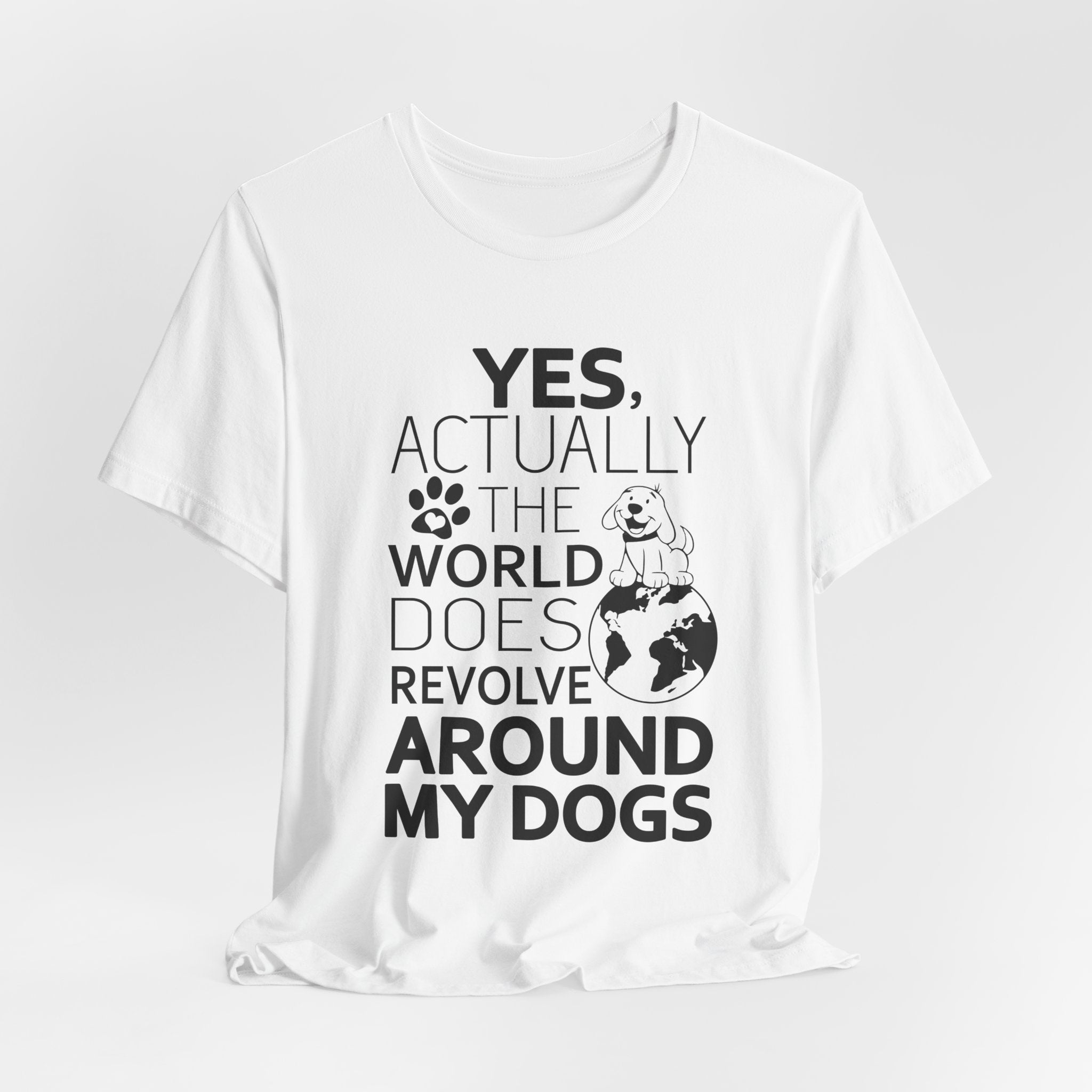 World Revolves Around My Dogs T-Shirt | Funny Dog Lover Gift