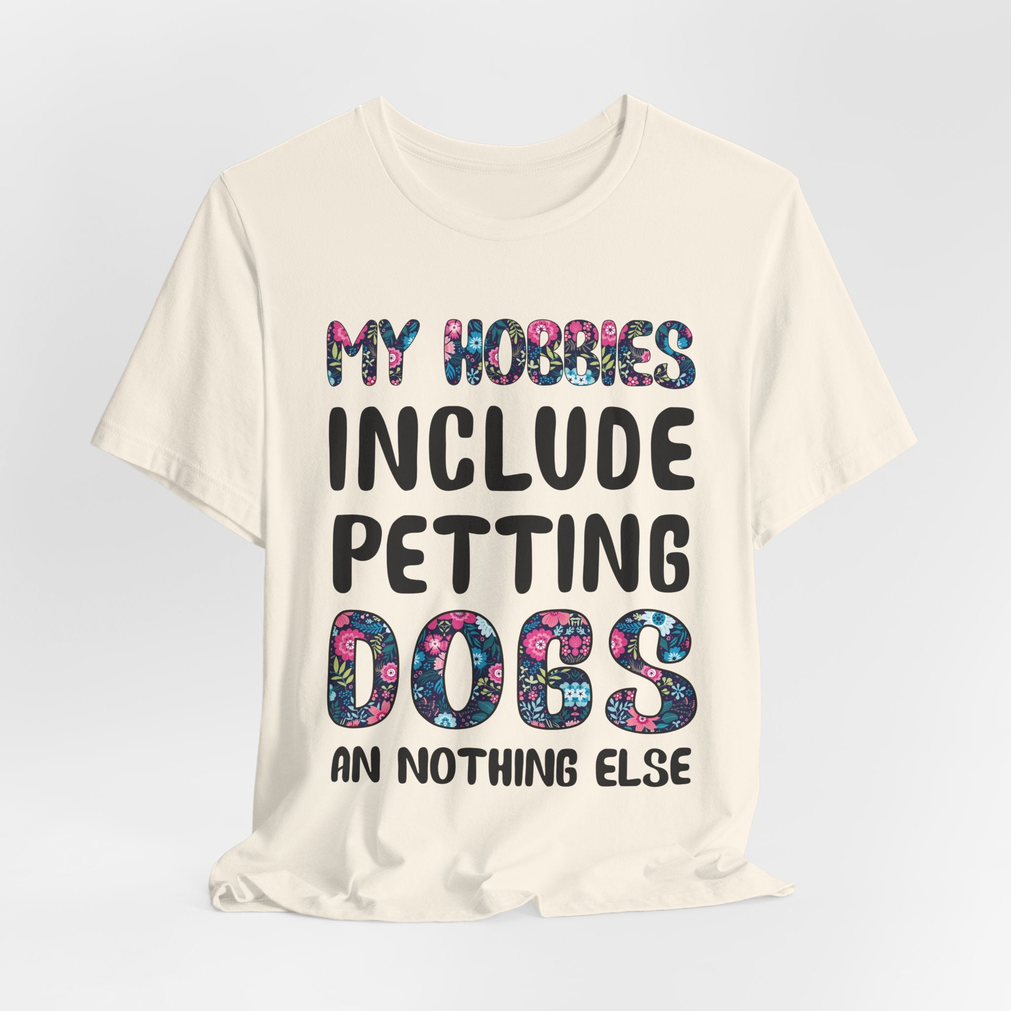 My Hobbies Include Petting Dogs T-Shirt | Funny Dog Lover Gift