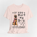 If You Hurt My Dog T-Shirt | Protective Dog Owner Gift