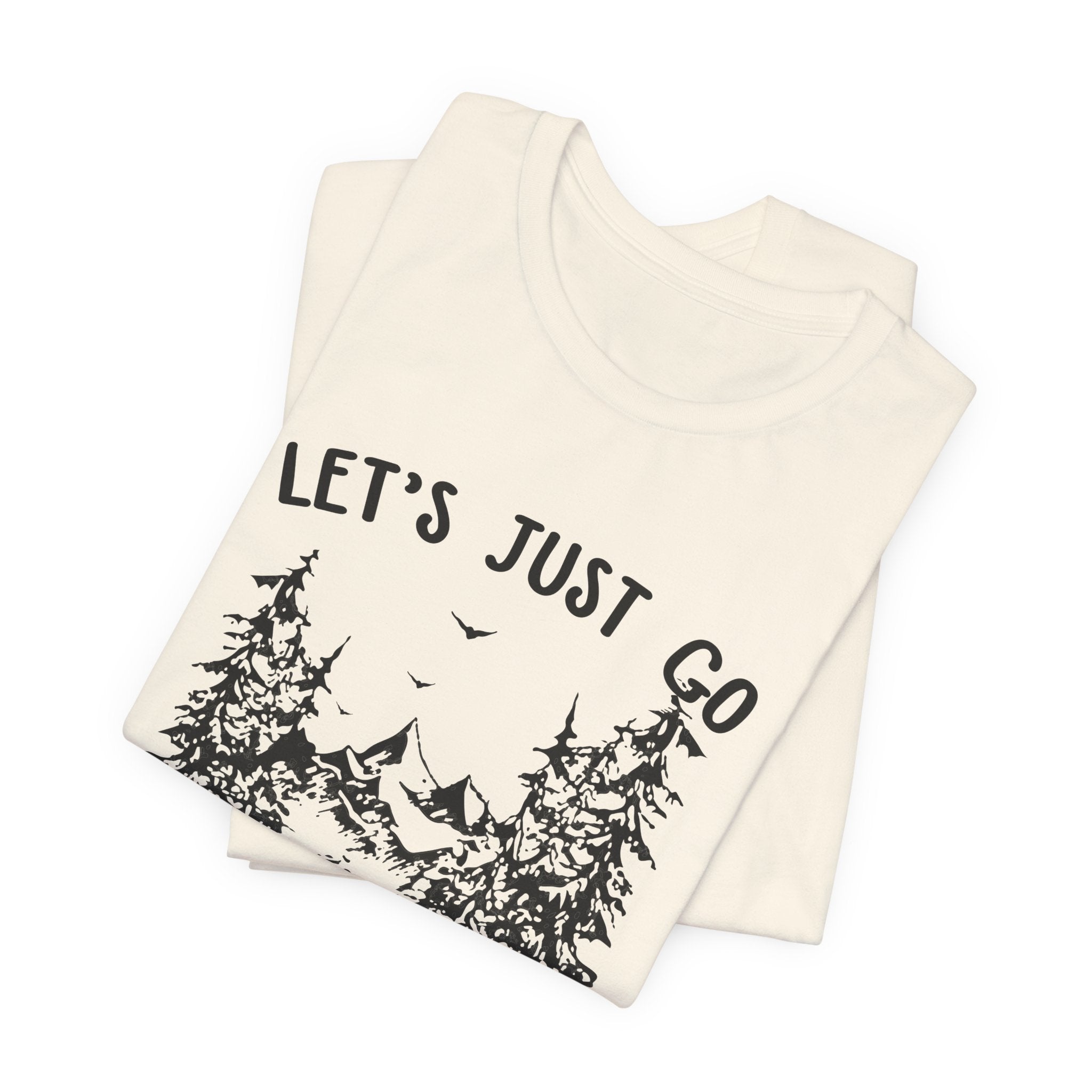 Let's Just Go T-Shirt | Outdoor Lover Gift