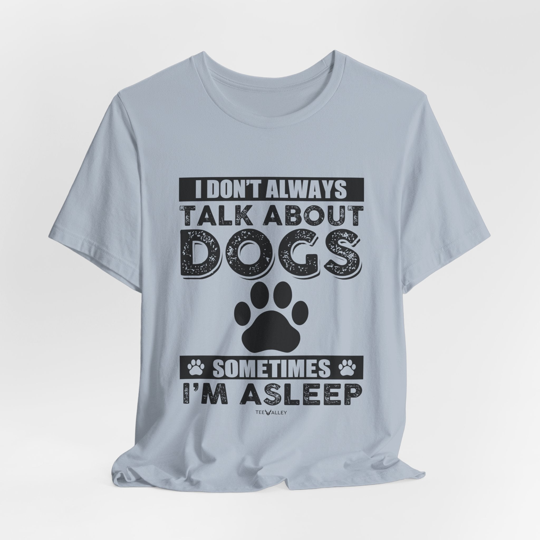 I Don't Always Talk About Dogs T-Shirt | Funny Dog Lover Gift