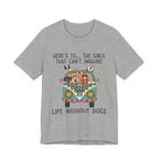 Girls Can't Imagine Life Without Dogs T-Shirt | Dog Mom Gift