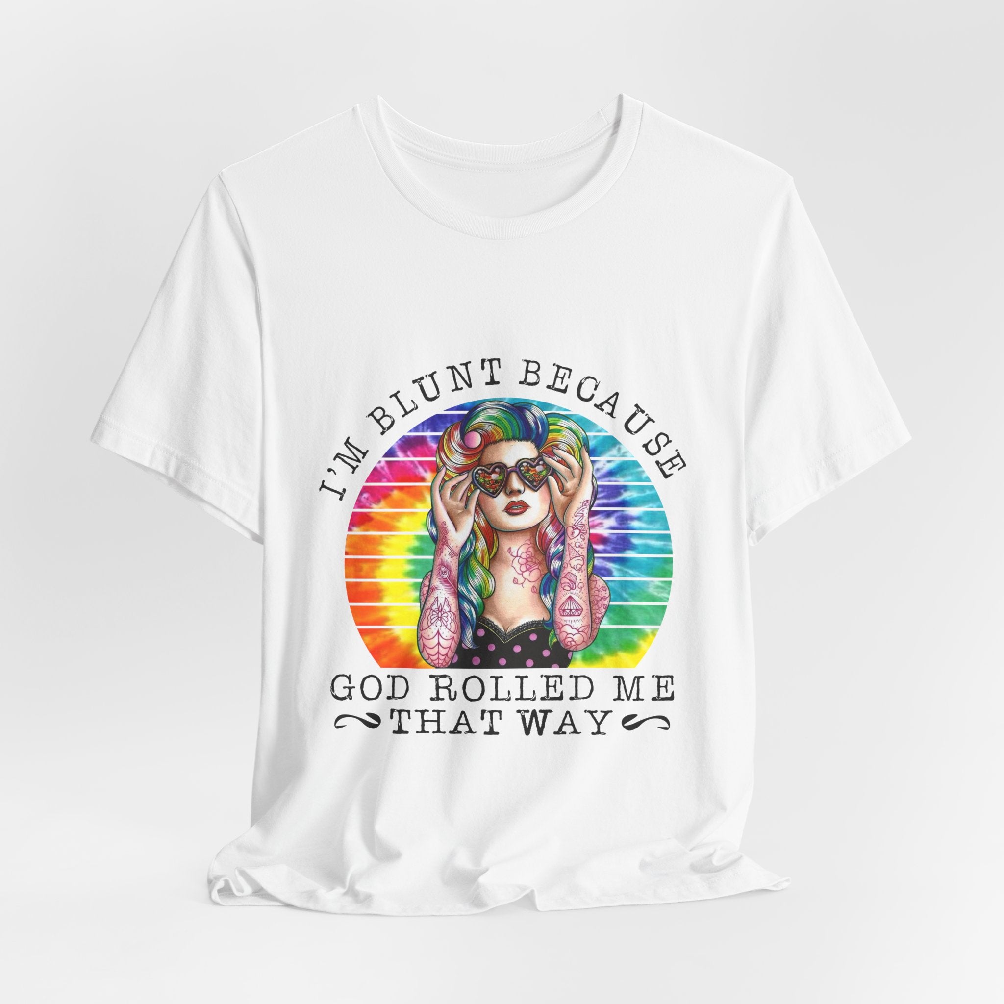 I'm Blunt Because God Rolled Me That Way T-Shirt | Free Spirit Gift