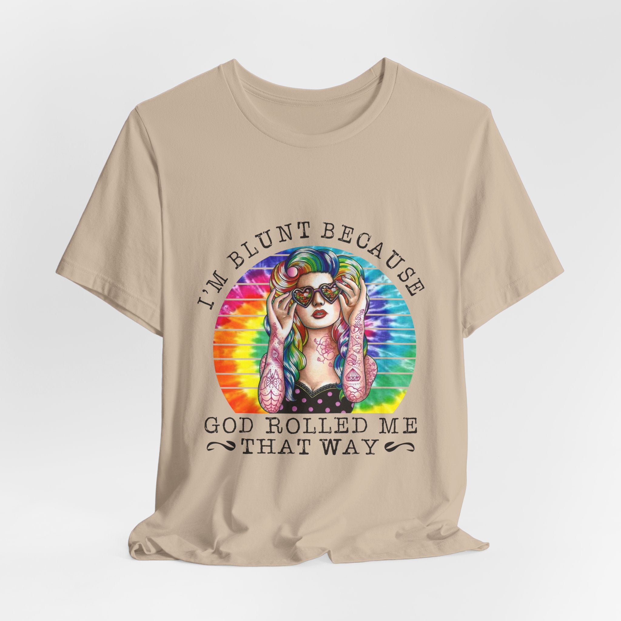 I'm Blunt Because God Rolled Me That Way T-Shirt | Free Spirit Gift