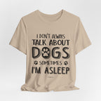 I Don't Always Talk About Dogs T-Shirt | Funny Dog Lover Gift