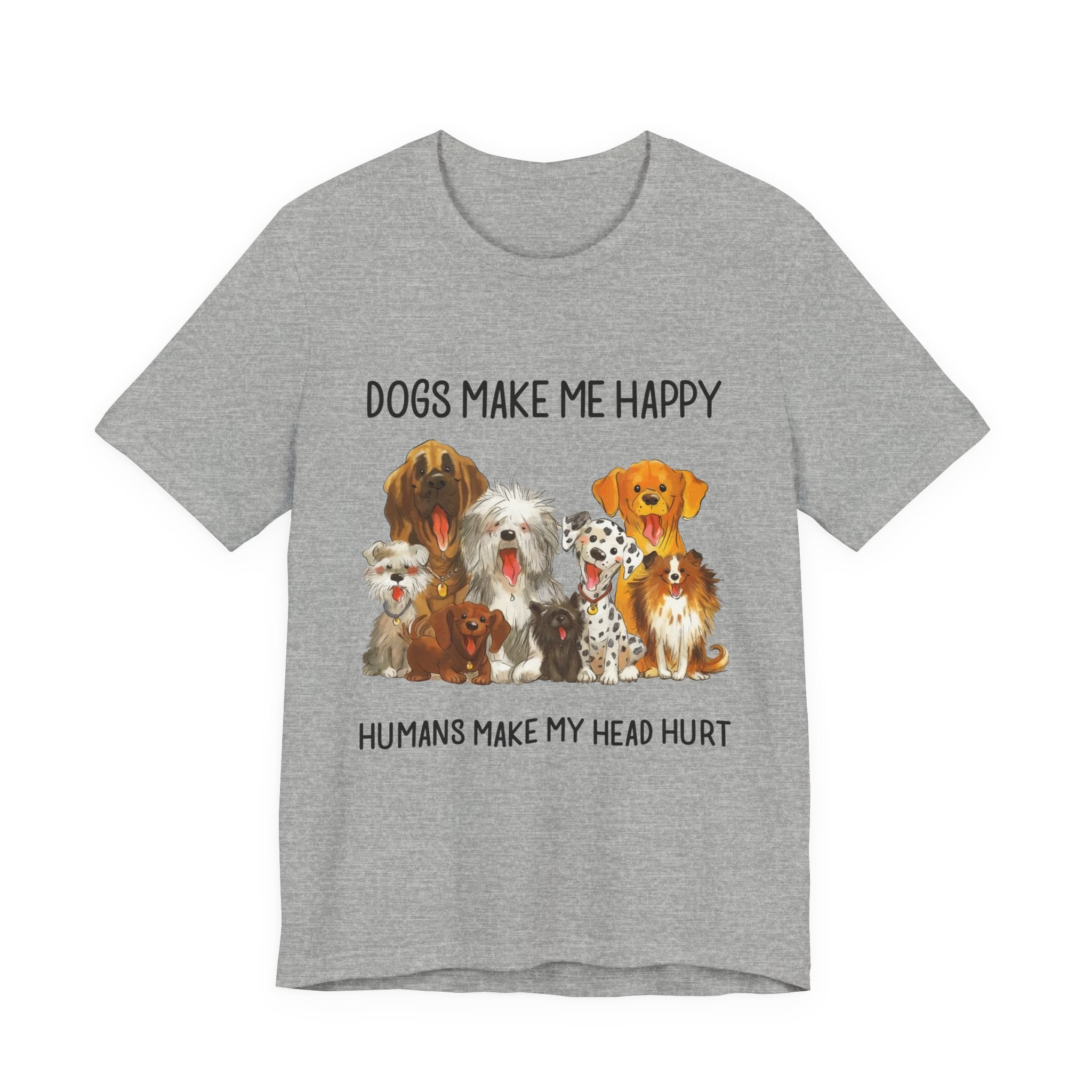 Dogs Make Me Happy T-Shirt | Funny Dog Lover Gift