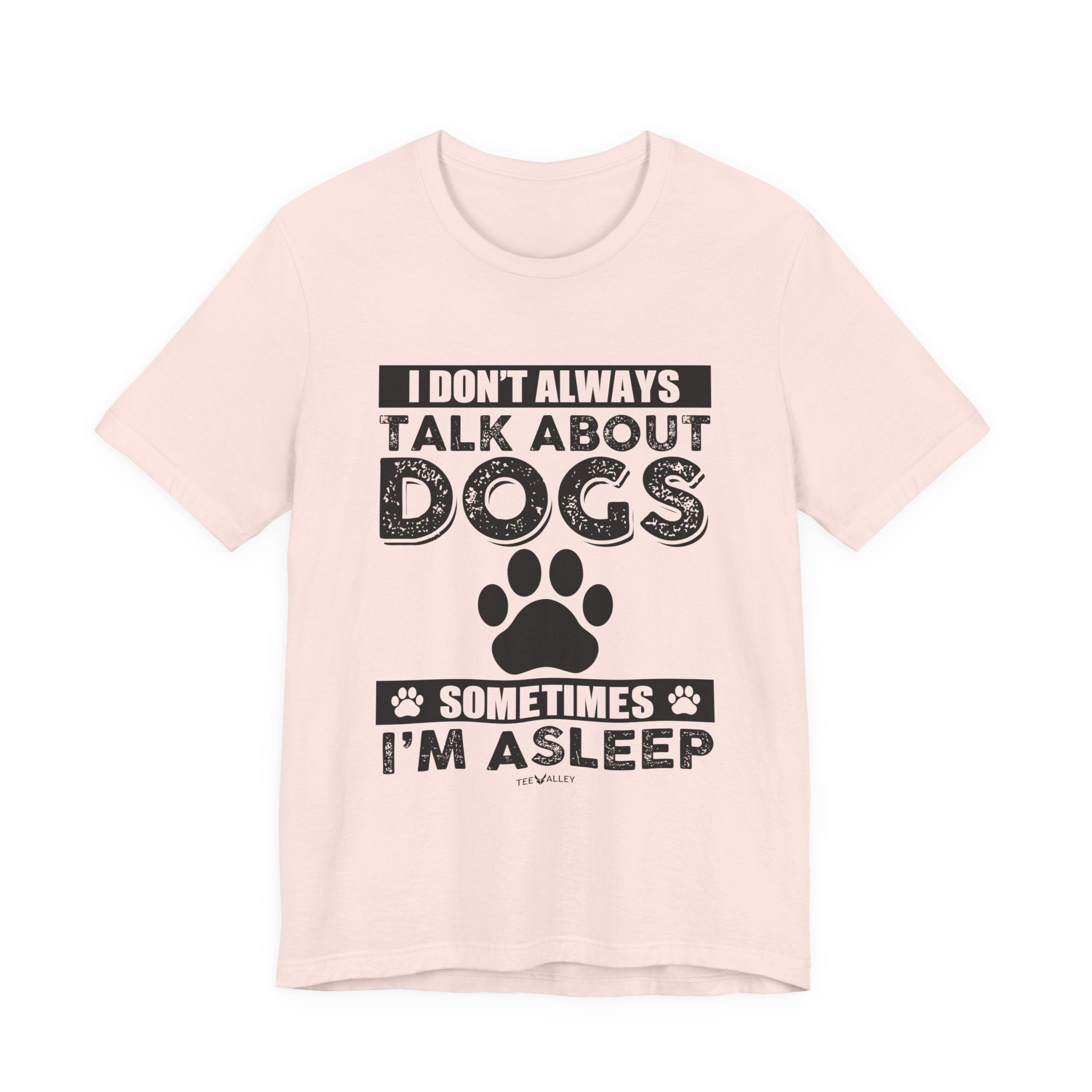 I Don't Always Talk About Dogs T-Shirt | Funny Dog Lover Gift