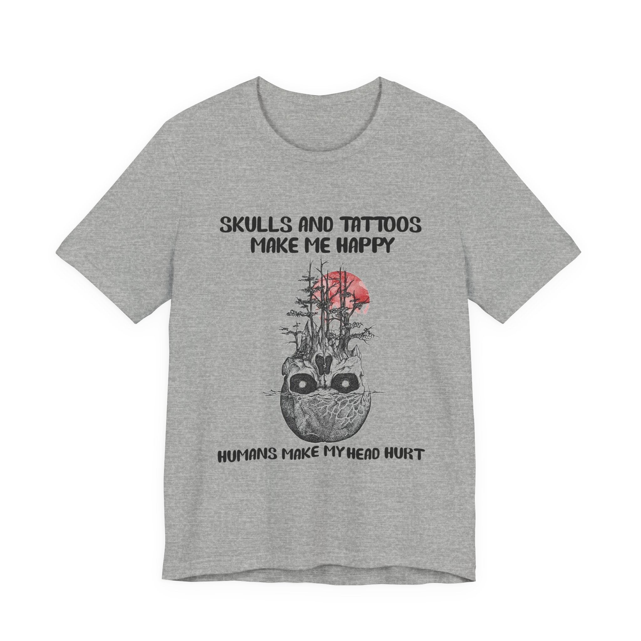 Skulls & Tattoos Make Me Happy T-Shirt | Solitary Nature Lover Gift