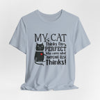 My Cat Thinks I'm Perfect T-Shirt | Funny Cat Lover Gift