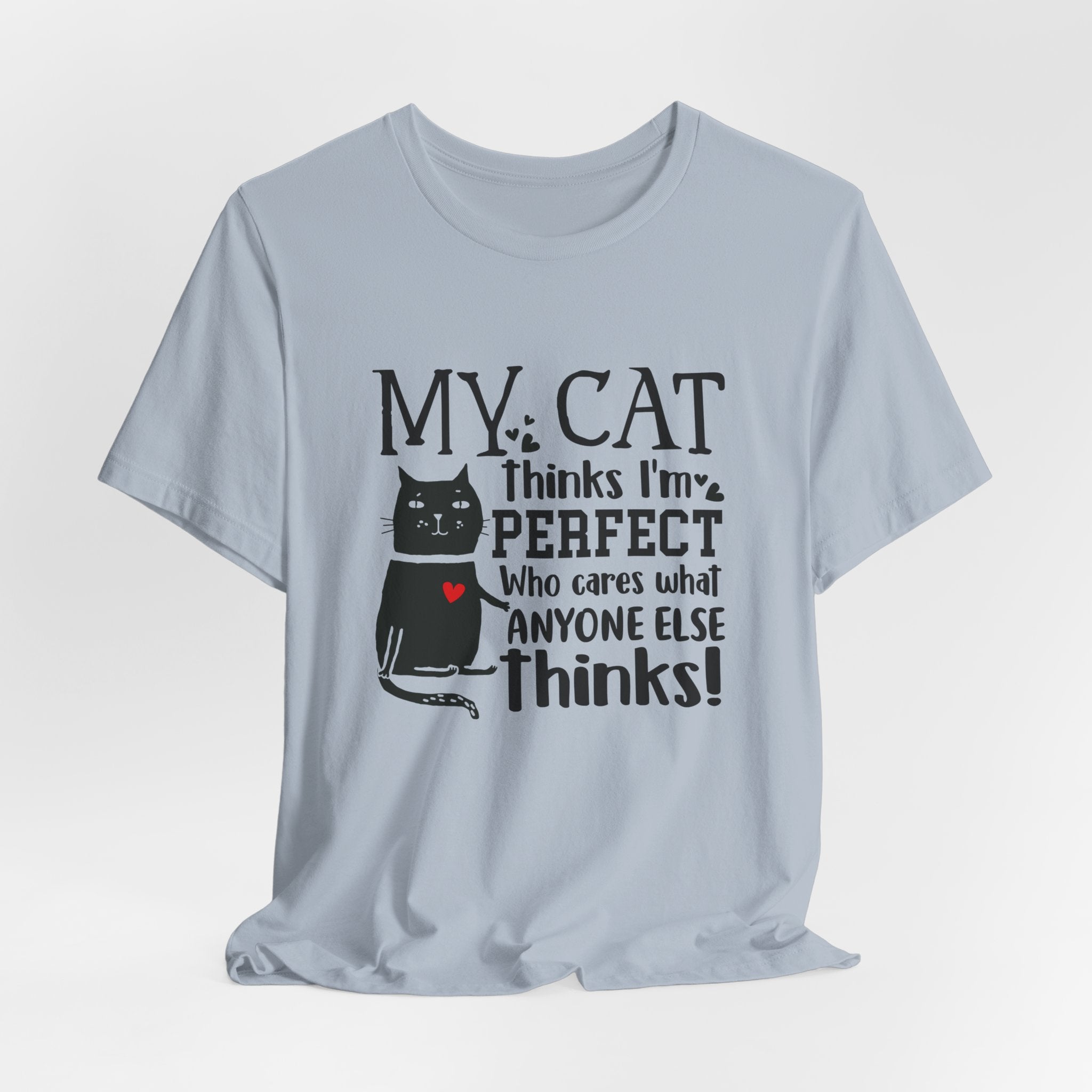 My Cat Thinks I'm Perfect T-Shirt | Funny Cat Lover Gift