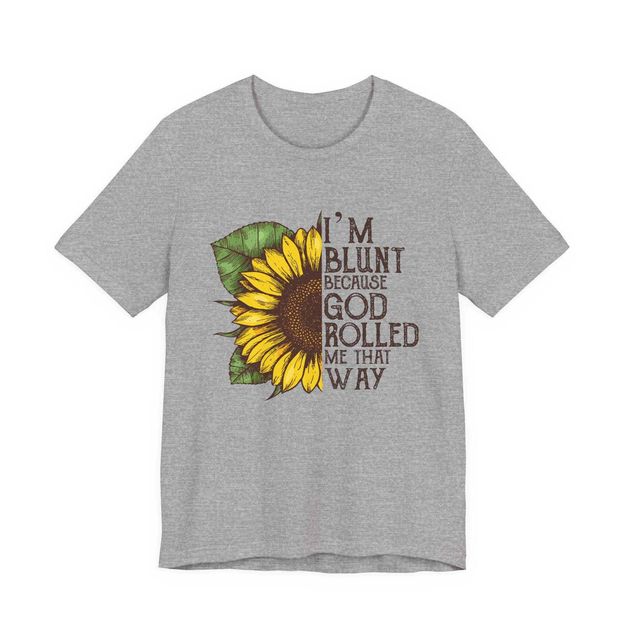 I'm Blunt Because God Rolled Me That Way T-Shirt | Free Spirit Gift