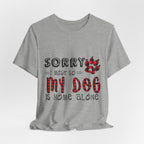 Sorry My Dog Is Home Alone T-Shirt | Funny Dog Lover Gift