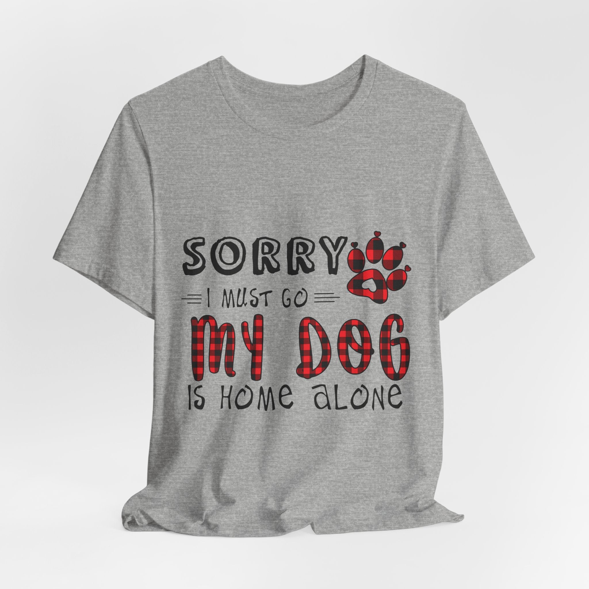 Sorry My Dog Is Home Alone T-Shirt | Funny Dog Lover Gift
