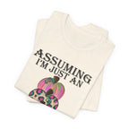 Assuming I'm Just An Old Lady T-Shirt | Sassy Free Spirit Gift