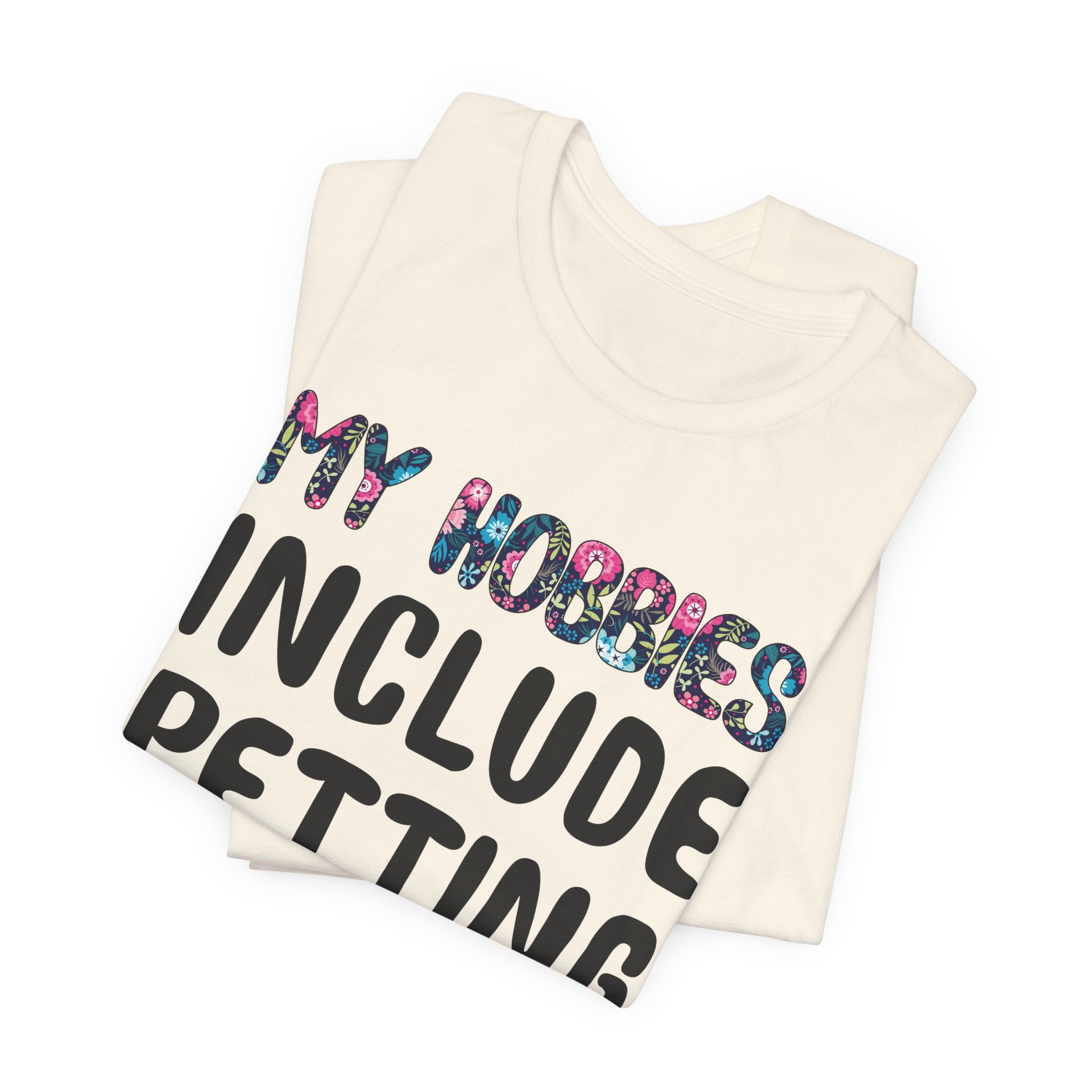 My Hobbies Include Petting Dogs T-Shirt | Funny Dog Lover Gift